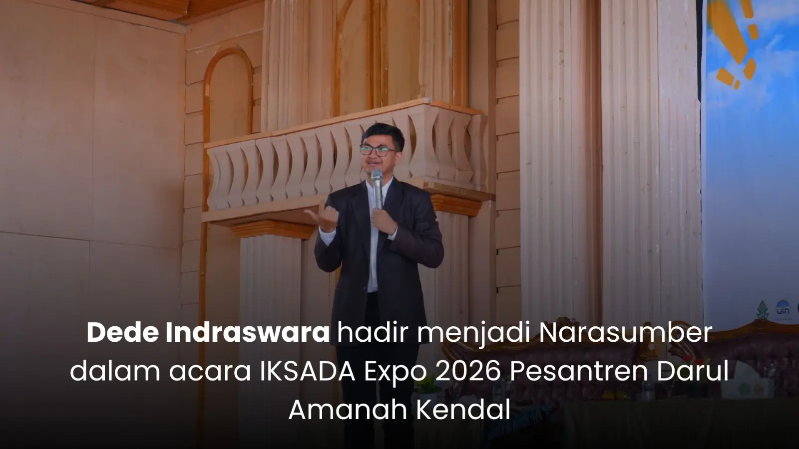 Dede Indraswara hadir menjadi Narasumber dalam acara IKSADA Expo 2026 Pesantren Darul Amanah KendalDede Indraswara hadir menjadi Narasumber dalam acara IKSADA Expo 2026 Pesantren Darul Amanah Kendal